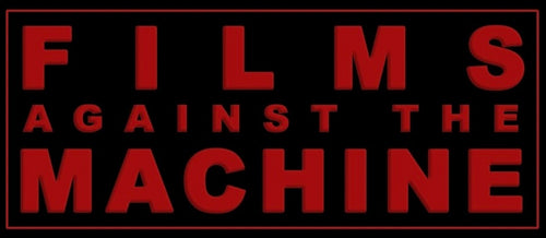FILMS AGAINST THE MACHINE