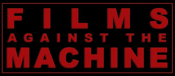 FILMS AGAINST THE MACHINE